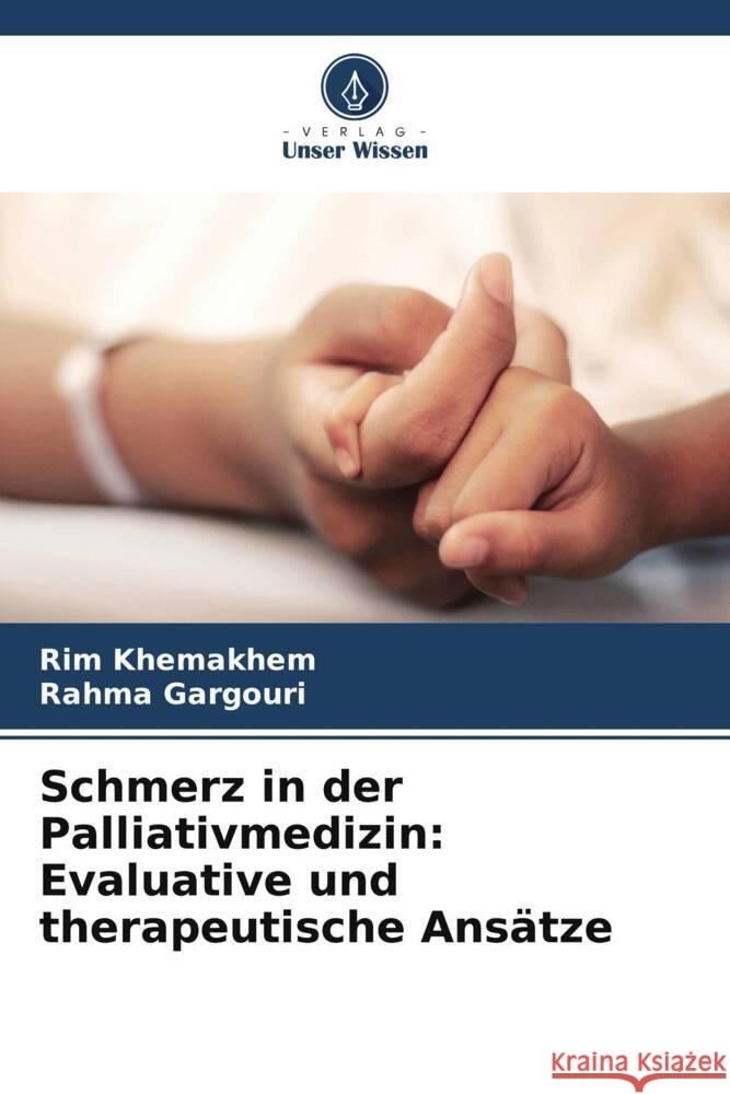 Schmerz in der Palliativmedizin: Evaluative und therapeutische Ans?tze Rim Khemakhem Rahma Gargouri 9786207359233