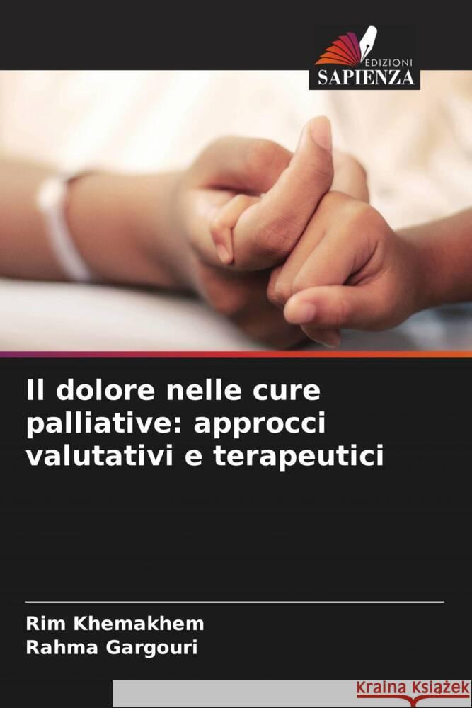 Il dolore nelle cure palliative: approcci valutativi e terapeutici Rim Khemakhem Rahma Gargouri 9786207359271