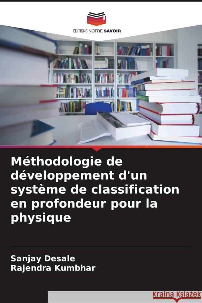 M?thodologie de d?veloppement d'un syst?me de classification en profondeur pour la physique Sanjay Desale Rajendra Kumbhar 9786207359905