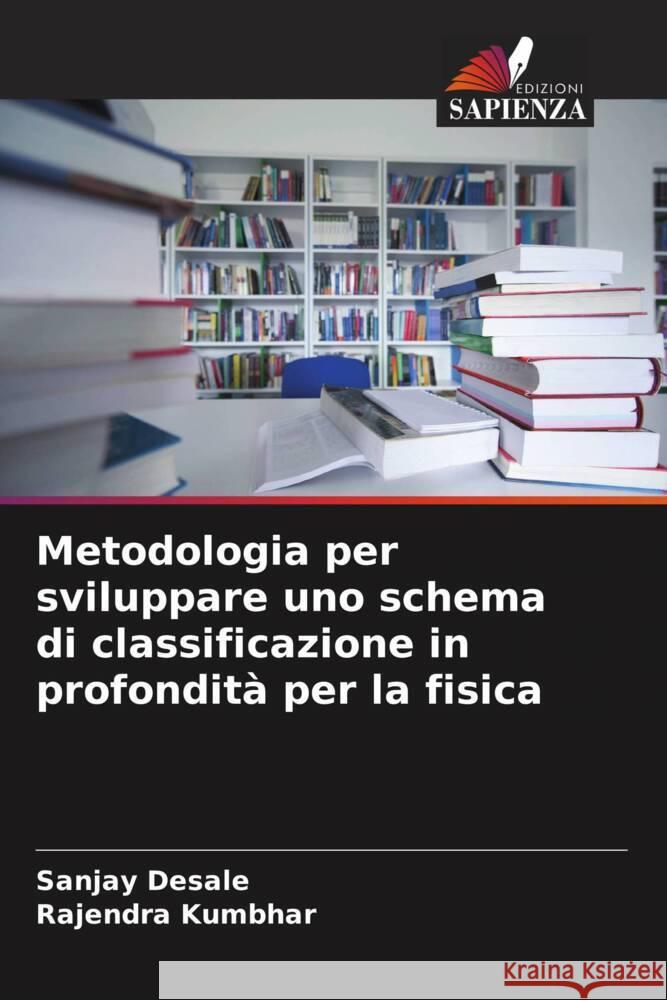 Metodologia per sviluppare uno schema di classificazione in profondit? per la fisica Sanjay Desale Rajendra Kumbhar 9786207359929