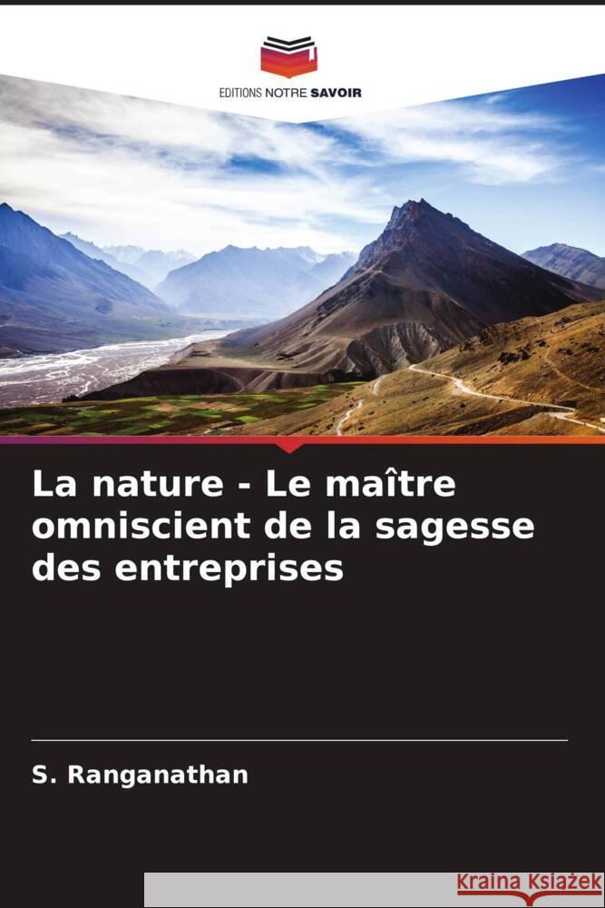 La nature - Le ma?tre omniscient de la sagesse des entreprises S. Ranganathan 9786207360086 Editions Notre Savoir