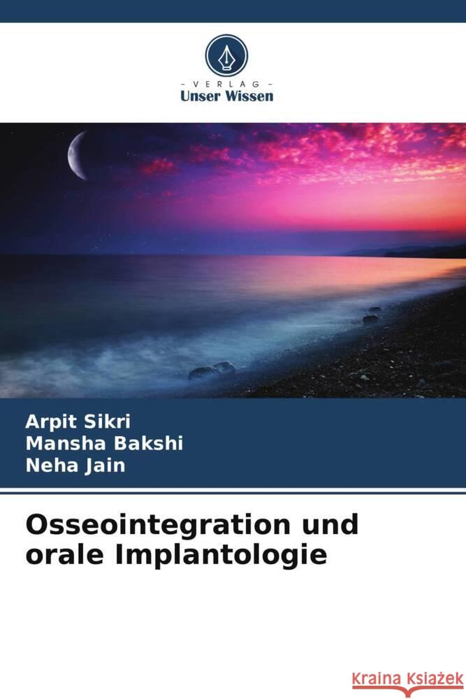 Osseointegration und orale Implantologie Arpit Sikri Mansha Bakshi Neha Jain 9786207360253