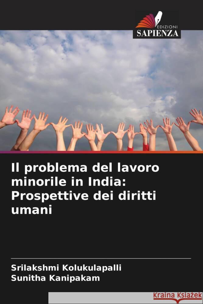 Il problema del lavoro minorile in India: Prospettive dei diritti umani Srilakshmi Kolukulapalli Sunitha Kanipakam 9786207360321