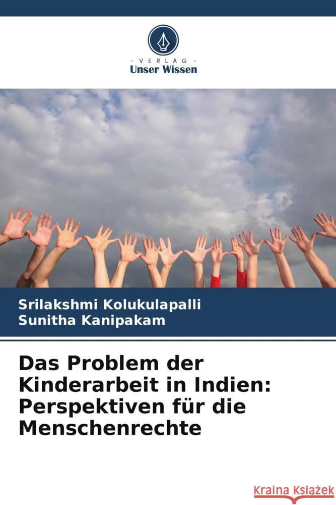 Das Problem der Kinderarbeit in Indien: Perspektiven f?r die Menschenrechte Srilakshmi Kolukulapalli Sunitha Kanipakam 9786207360369