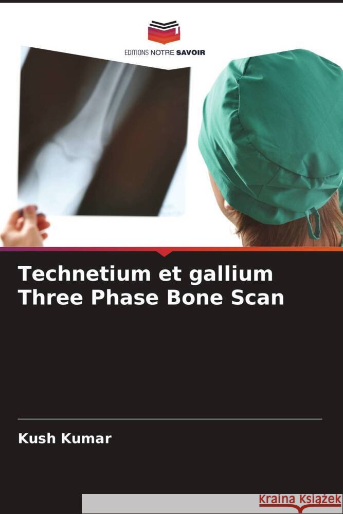 Technetium et gallium Three Phase Bone Scan Kush Kumar 9786207360932