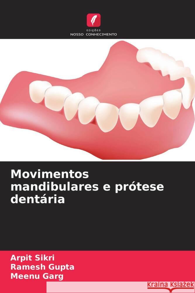 Movimentos mandibulares e pr?tese dent?ria Arpit Sikri Ramesh Gupta Meenu Garg 9786207361069 Edicoes Nosso Conhecimento