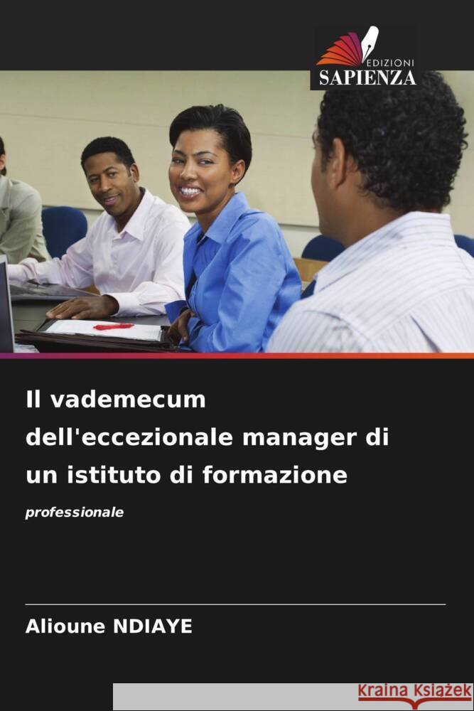 Il vademecum dell'eccezionale manager di un istituto di formazione Alioune Ndiaye 9786207361373 Edizioni Sapienza