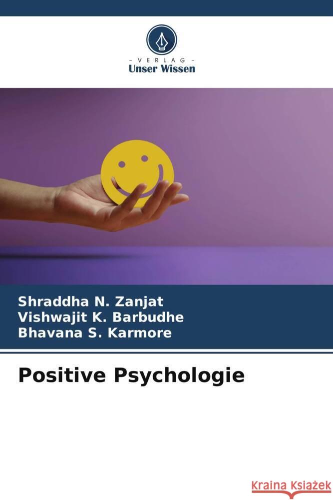 Positive Psychologie Shraddha N. Zanjat Vishwajit K. Barbudhe Bhavana S. Karmore 9786207361427 Verlag Unser Wissen