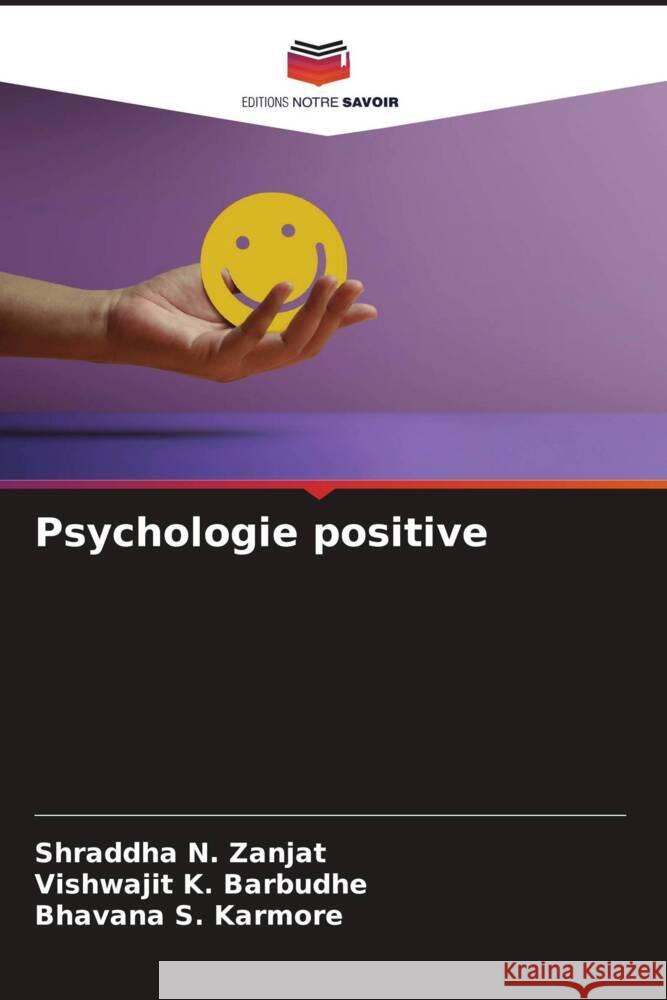 Psychologie positive Shraddha N. Zanjat Vishwajit K. Barbudhe Bhavana S. Karmore 9786207361458 Editions Notre Savoir