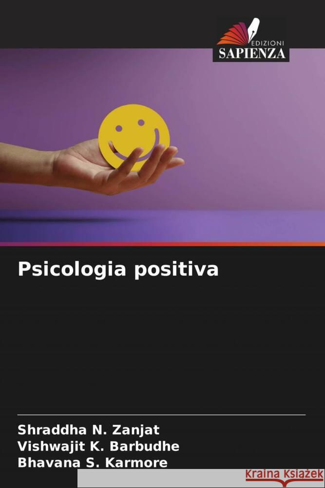 Psicologia positiva Shraddha N. Zanjat Vishwajit K. Barbudhe Bhavana S. Karmore 9786207361465 Edizioni Sapienza
