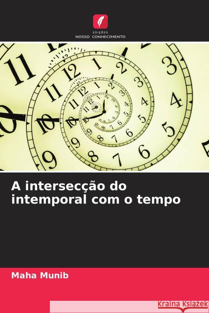 A intersec??o do intemporal com o tempo Maha Munib 9786207361595 Edicoes Nosso Conhecimento