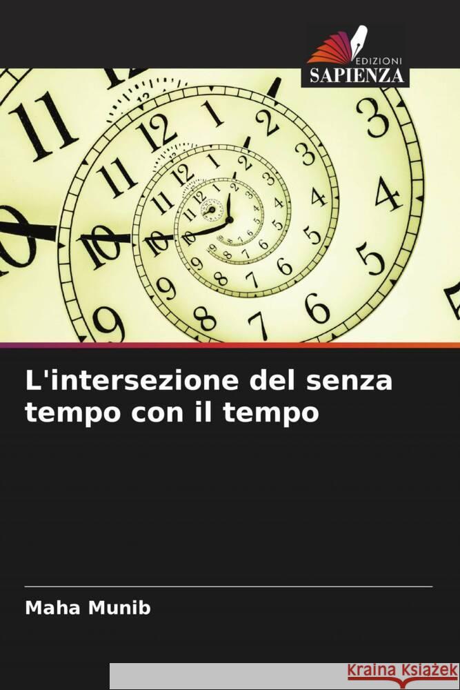 L'intersezione del senza tempo con il tempo Maha Munib 9786207361601 Edizioni Sapienza