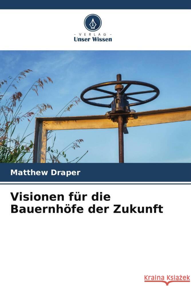 Visionen f?r die Bauernh?fe der Zukunft Matthew Draper 9786207362257