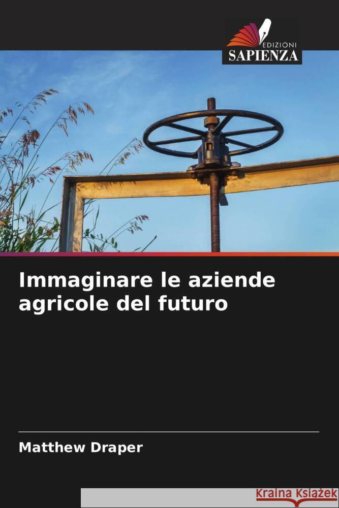 Immaginare le aziende agricole del futuro Matthew Draper 9786207362288