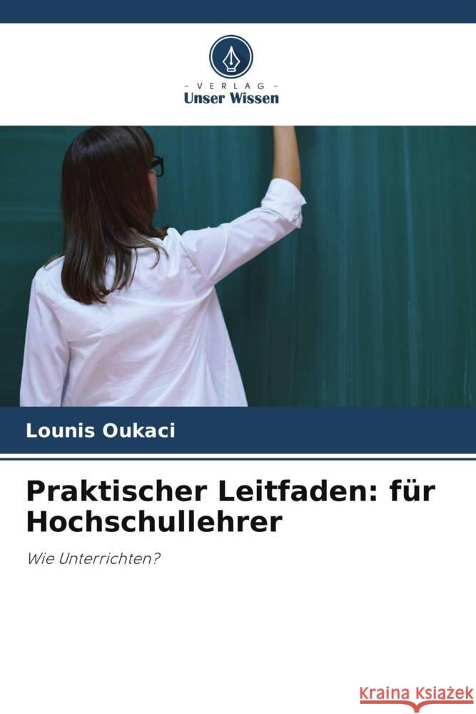 Praktischer Leitfaden: f?r Hochschullehrer Lounis Oukaci 9786207362318 Verlag Unser Wissen