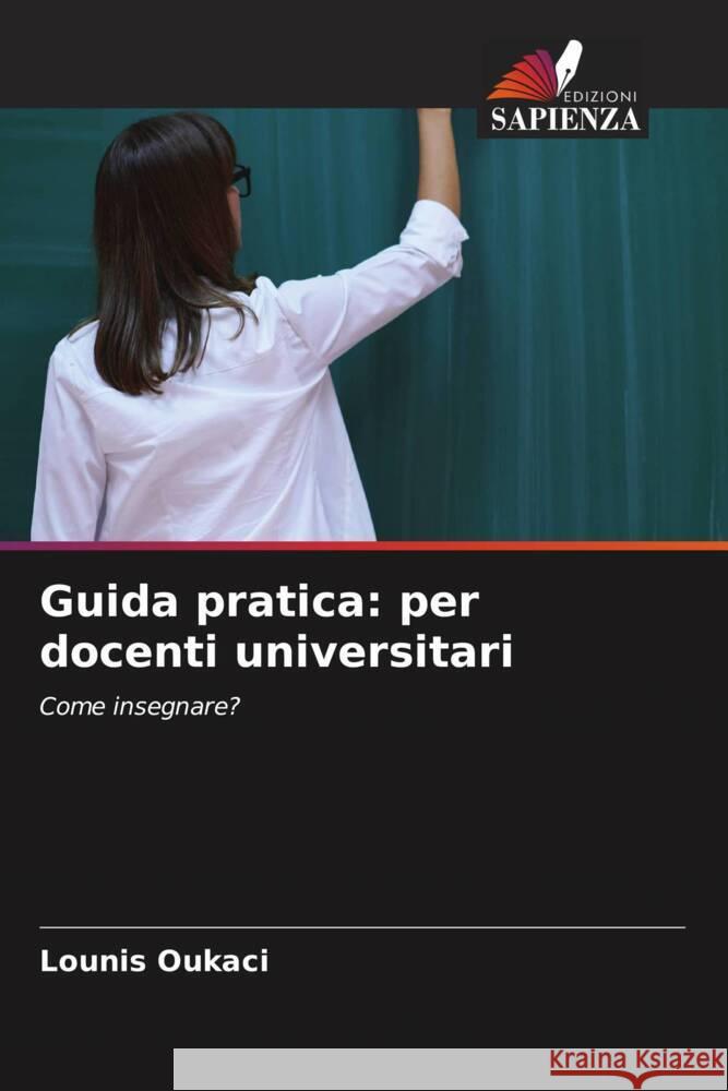 Guida pratica: per docenti universitari Lounis Oukaci 9786207362356 Edizioni Sapienza