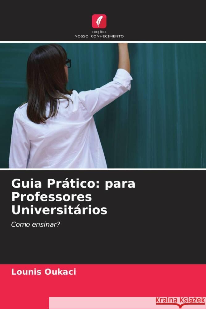 Guia Pr?tico: para Professores Universit?rios Lounis Oukaci 9786207362363 Edicoes Nosso Conhecimento