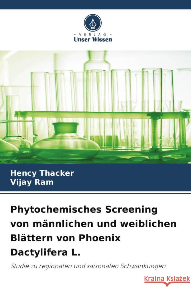 Phytochemisches Screening von m?nnlichen und weiblichen Bl?ttern von Phoenix Dactylifera L. Hency Thacker Vijay Ram 9786207362370 Verlag Unser Wissen