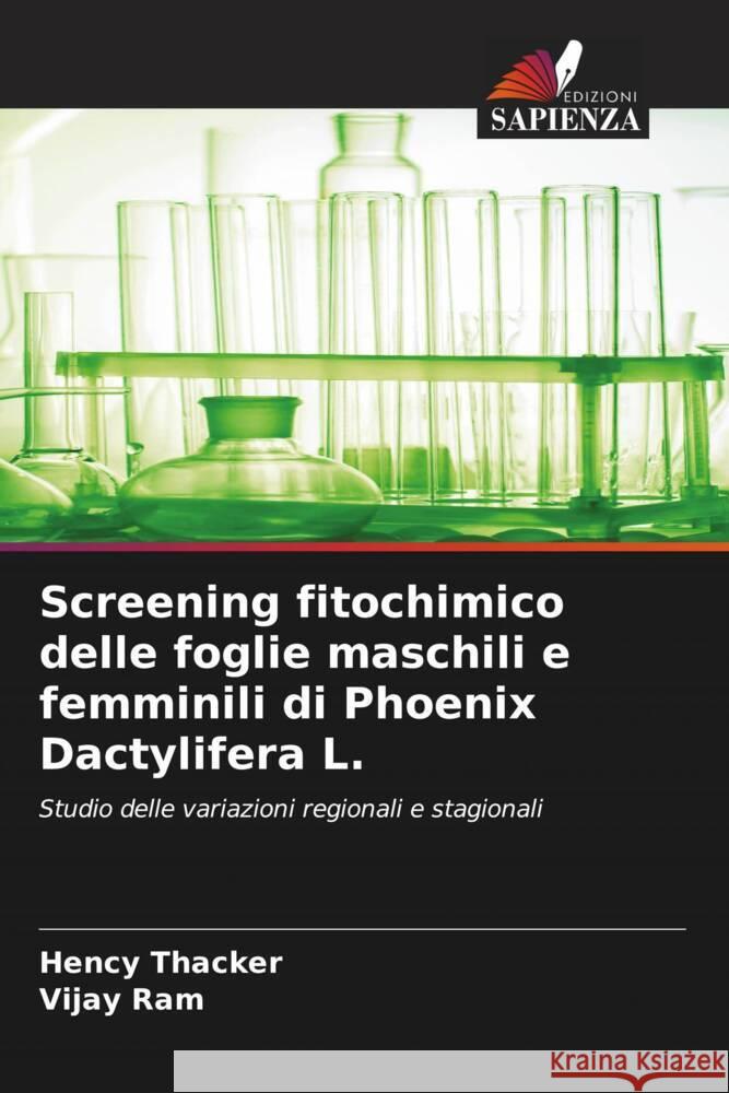Screening fitochimico delle foglie maschili e femminili di Phoenix Dactylifera L. Hency Thacker Vijay Ram 9786207362400 Edizioni Sapienza