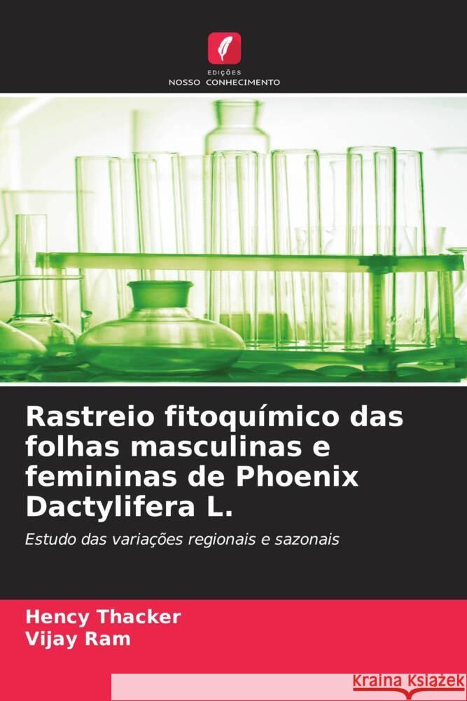 Rastreio fitoqu?mico das folhas masculinas e femininas de Phoenix Dactylifera L. Hency Thacker Vijay Ram 9786207362424 Edicoes Nosso Conhecimento
