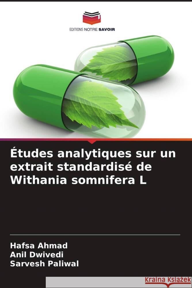 ?tudes analytiques sur un extrait standardis? de Withania somnifera L Hafsa Ahmad Anil Dwivedi Sarvesh Paliwal 9786207363353