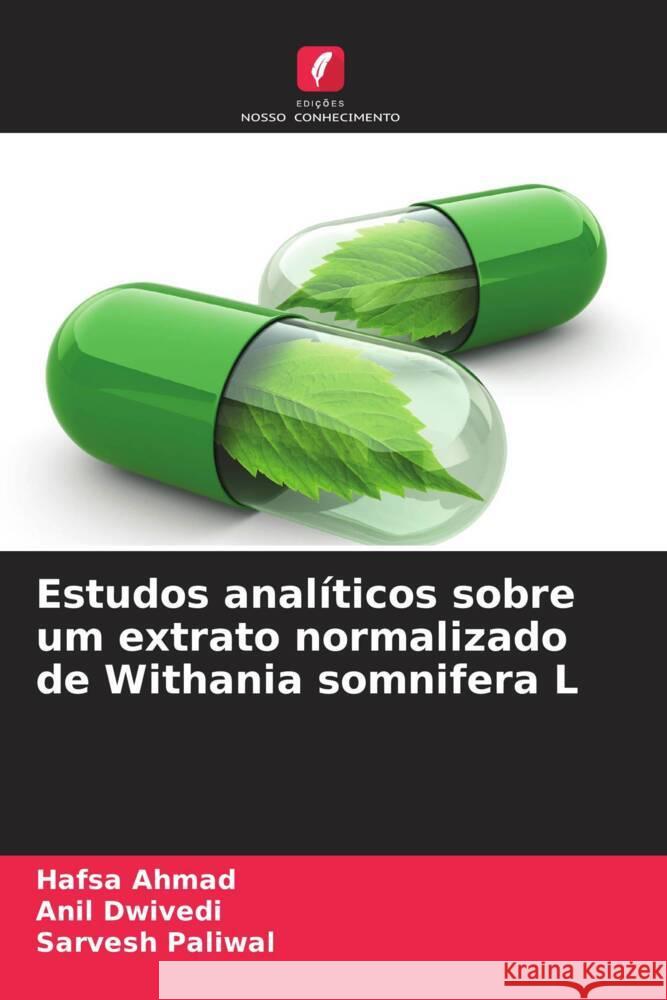 Estudos anal?ticos sobre um extrato normalizado de Withania somnifera L Hafsa Ahmad Anil Dwivedi Sarvesh Paliwal 9786207363377