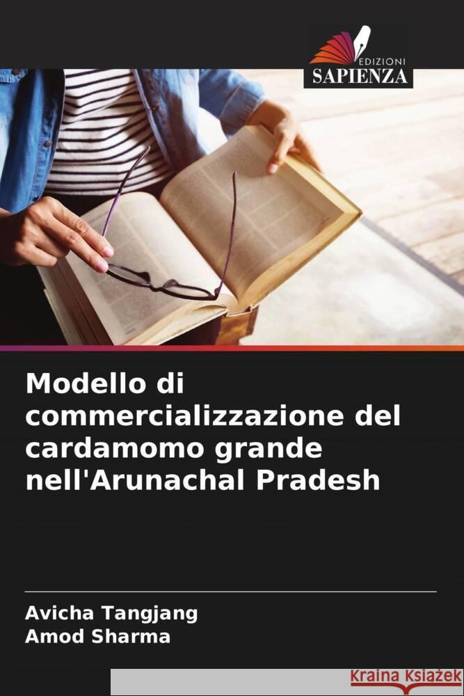 Modello di commercializzazione del cardamomo grande nell'Arunachal Pradesh Avicha Tangjang Amod Sharma 9786207364145 Edizioni Sapienza