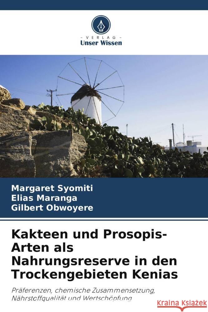 Kakteen und Prosopis-Arten als Nahrungsreserve in den Trockengebieten Kenias Margaret Syomiti Elias Maranga Gilbert Obwoyere 9786207364602