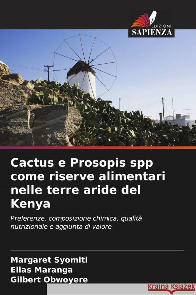 Cactus e Prosopis spp come riserve alimentari nelle terre aride del Kenya Margaret Syomiti Elias Maranga Gilbert Obwoyere 9786207364633 Edizioni Sapienza