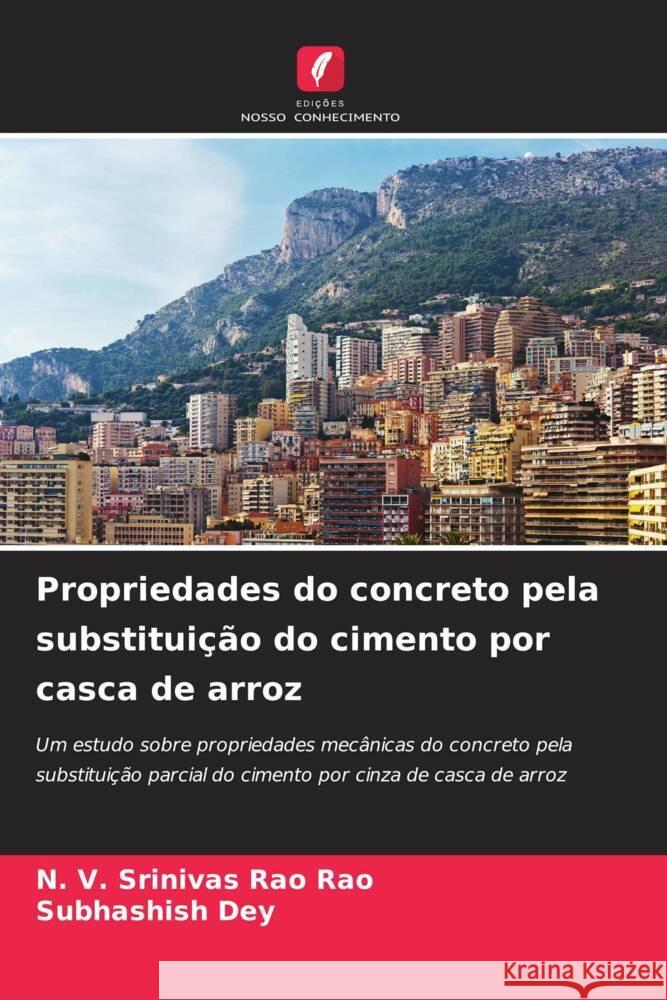 Propriedades do concreto pela substitui??o do cimento por casca de arroz N. V. Srinivas Rao Rao Subhashish Dey 9786207365074 Edicoes Nosso Conhecimento