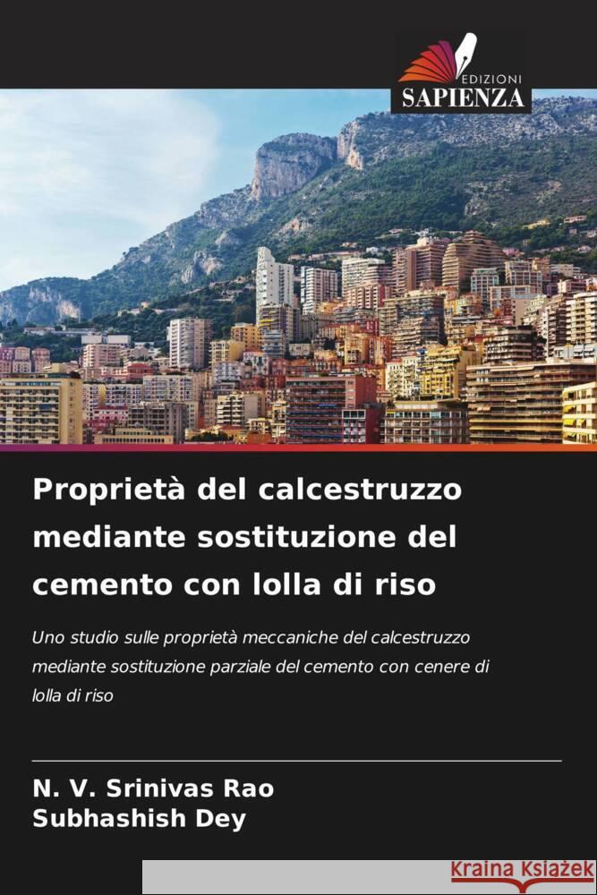 Propriet? del calcestruzzo mediante sostituzione del cemento con lolla di riso N. V. Srinivas Rao Subhashish Dey 9786207365173 Edizioni Sapienza