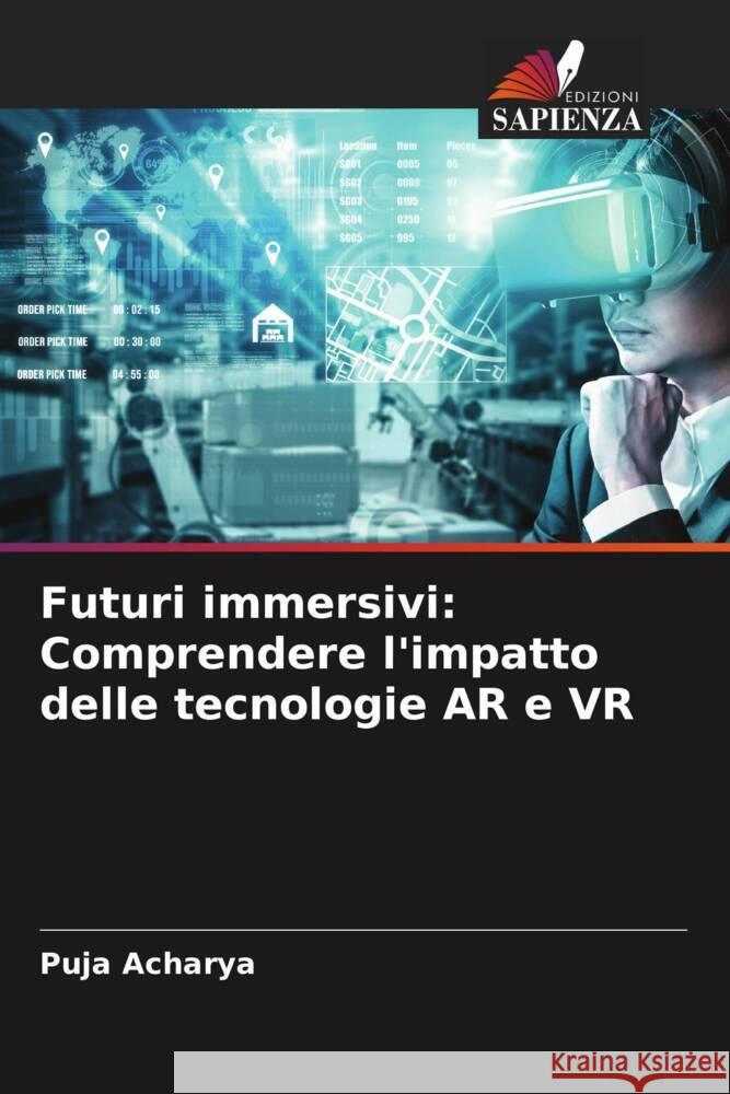 Futuri immersivi: Comprendere l'impatto delle tecnologie AR e VR Puja Acharya 9786207365883