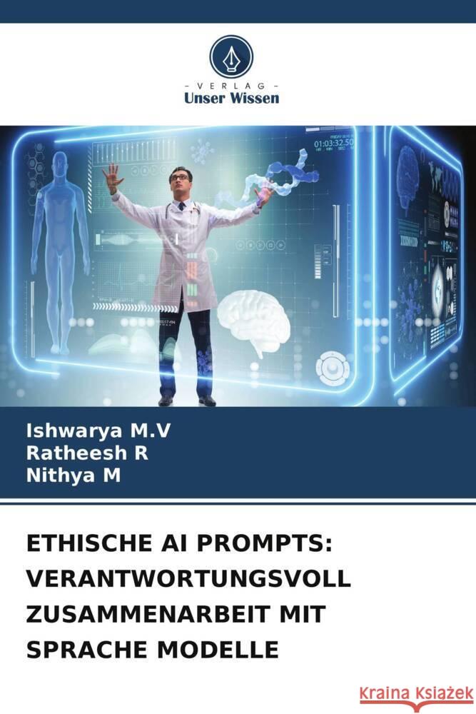 Ethische AI Prompts: Verantwortungsvoll Zusammenarbeit Mit Sprache Modelle Ishwarya M Ratheesh R Nithya M 9786207366194 Verlag Unser Wissen