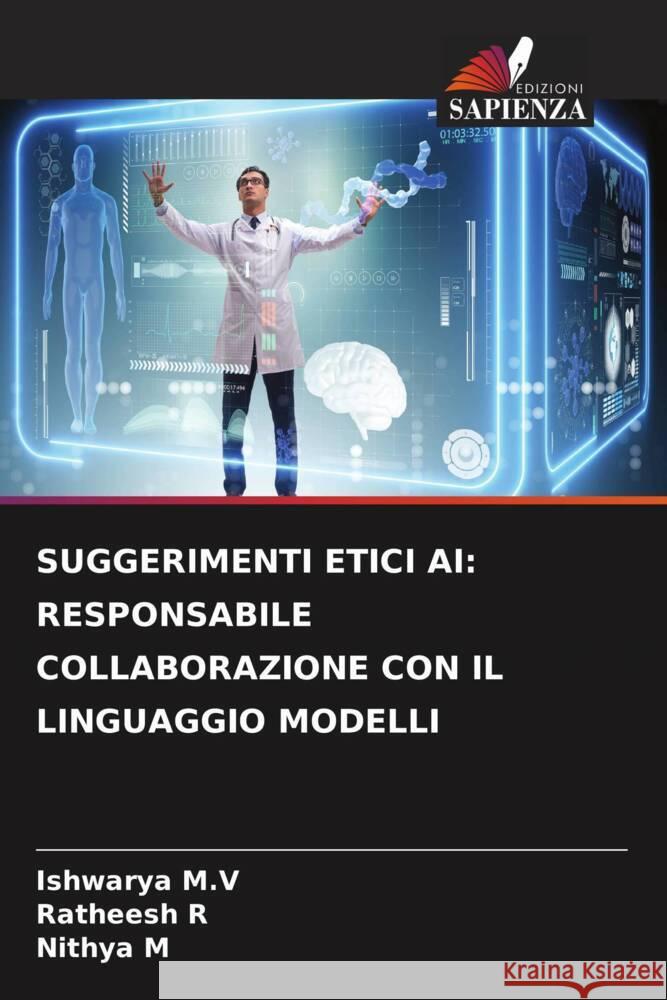 Suggerimenti Etici AI: Responsabile Collaborazione Con Il Linguaggio Modelli Ishwarya M Ratheesh R Nithya M 9786207366248 Edizioni Sapienza