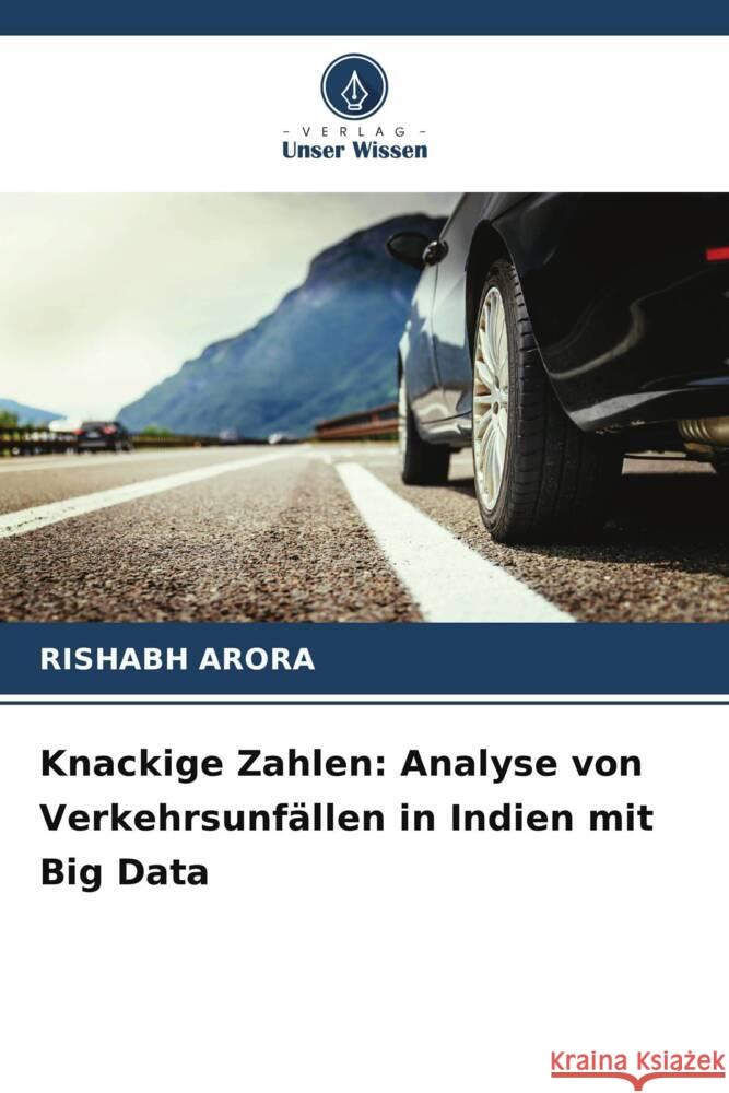 Knackige Zahlen: Analyse von Verkehrsunf?llen in Indien mit Big Data Rishabh Arora 9786207366507