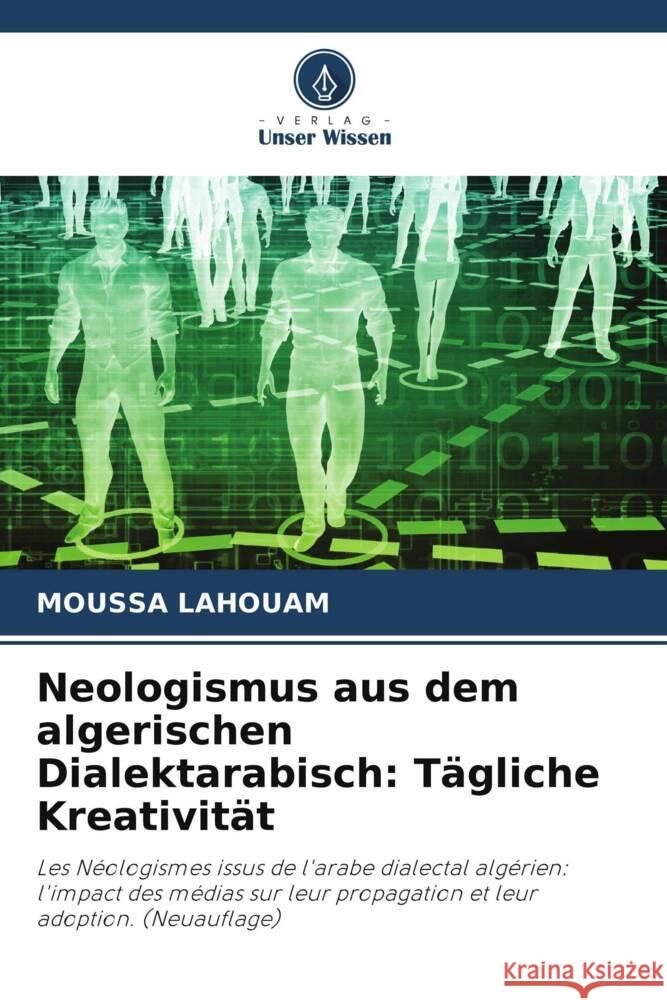 Neologismus aus dem algerischen Dialektarabisch: T?gliche Kreativit?t Moussa Lahouam 9786207366804