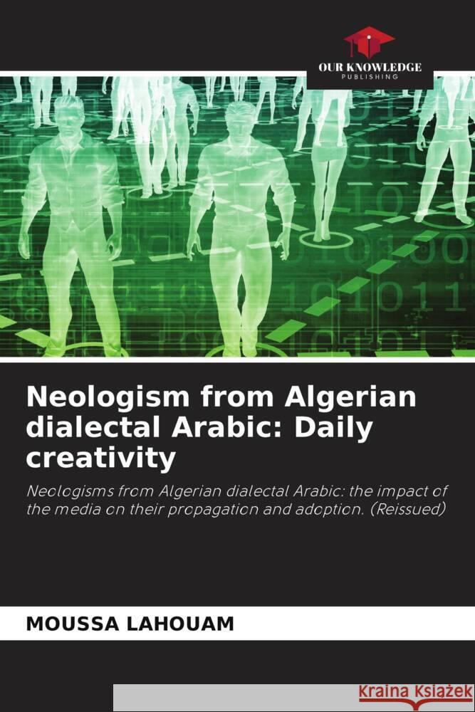 Neologism from Algerian dialectal Arabic: Daily creativity Moussa Lahouam 9786207366835