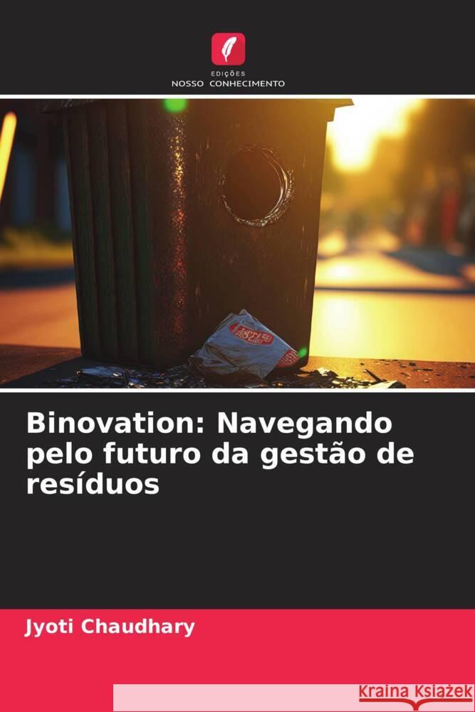 Binovation: Navegando pelo futuro da gest?o de res?duos Jyoti Chaudhary 9786207367078 Edicoes Nosso Conhecimento