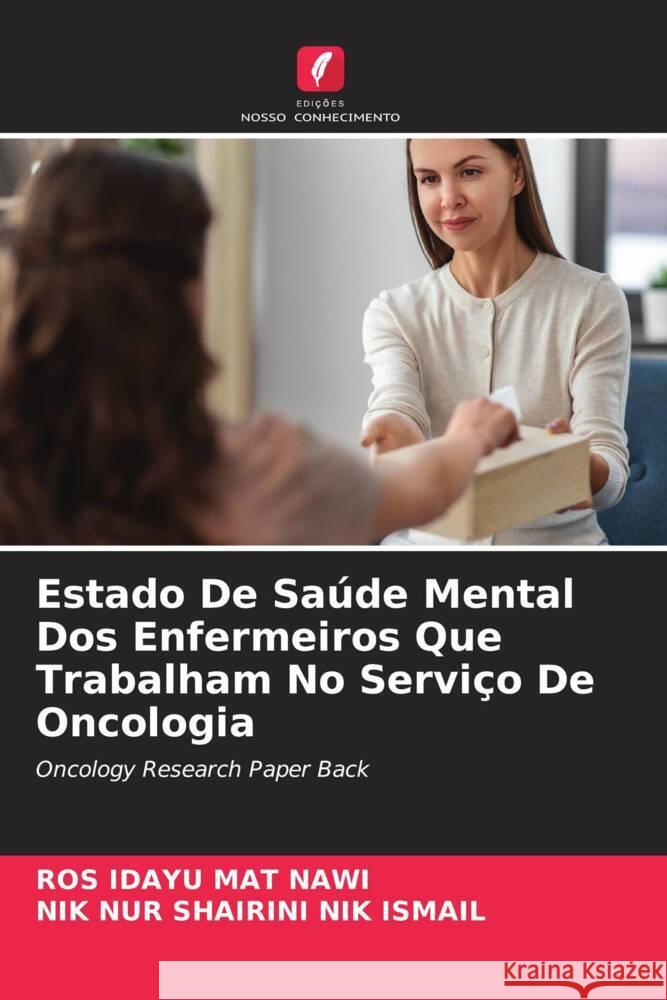 Estado De Sa?de Mental Dos Enfermeiros Que Trabalham No Servi?o De Oncologia Ros Idayu Ma Nik Nur Shairini Ni 9786207367139 Edicoes Nosso Conhecimento