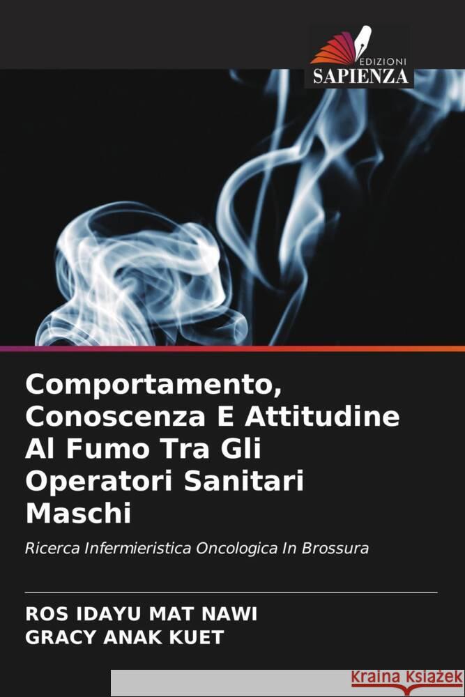 Comportamento, Conoscenza E Attitudine Al Fumo Tra Gli Operatori Sanitari Maschi Ros Idayu Ma Gracy Ana 9786207367566