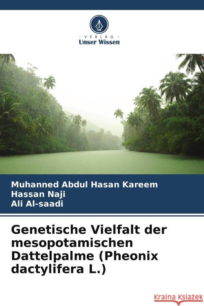 Genetische Vielfalt der mesopotamischen Dattelpalme (Pheonix dactylifera L.) Muhanned Abdu Hassan Naji Ali Al-Saadi 9786207367658 Verlag Unser Wissen