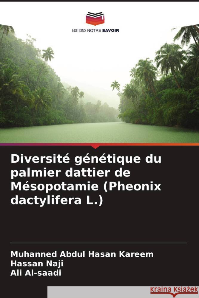 Diversit? g?n?tique du palmier dattier de M?sopotamie (Pheonix dactylifera L.) Muhanned Abdu Hassan Naji Ali Al-Saadi 9786207367665 Editions Notre Savoir