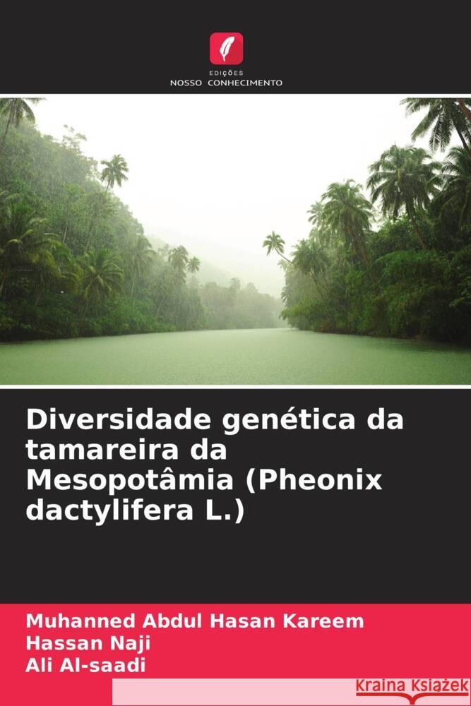 Diversidade gen?tica da tamareira da Mesopot?mia (Pheonix dactylifera L.) Muhanned Abdu Hassan Naji Ali Al-Saadi 9786207367689 Edicoes Nosso Conhecimento