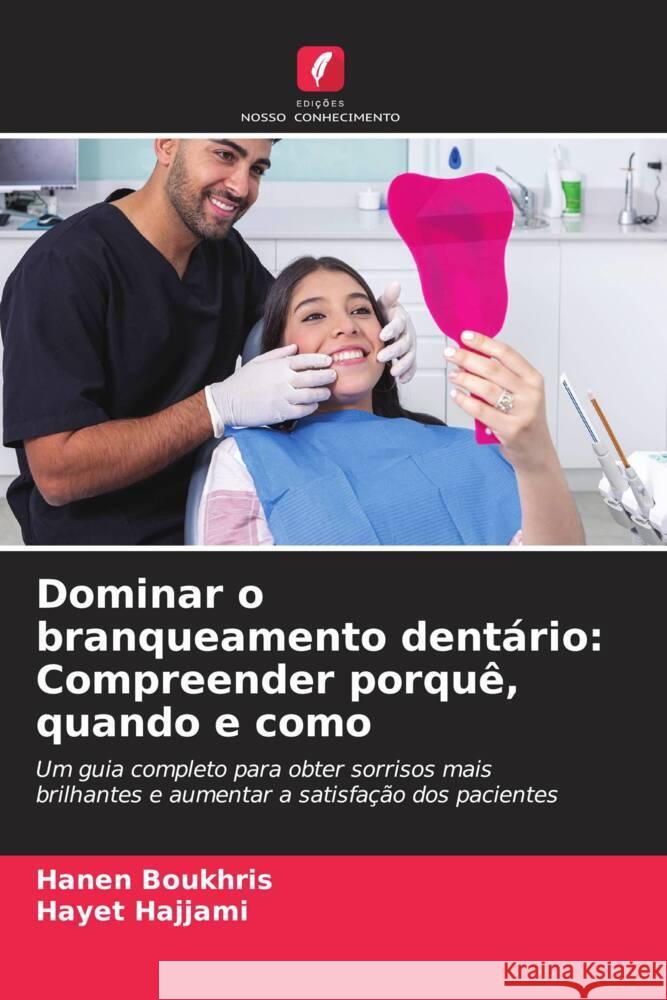 Dominar o branqueamento dent?rio: Compreender porqu?, quando e como Hanen Boukhris Hayet Hajjami 9786207368273