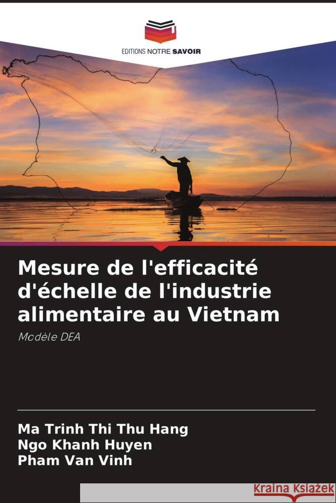 Mesure de l'efficacit? d'?chelle de l'industrie alimentaire au Vietnam Ma Trinh Thi Th Ngo Khanh Huyen Pham Van Vinh 9786207368327