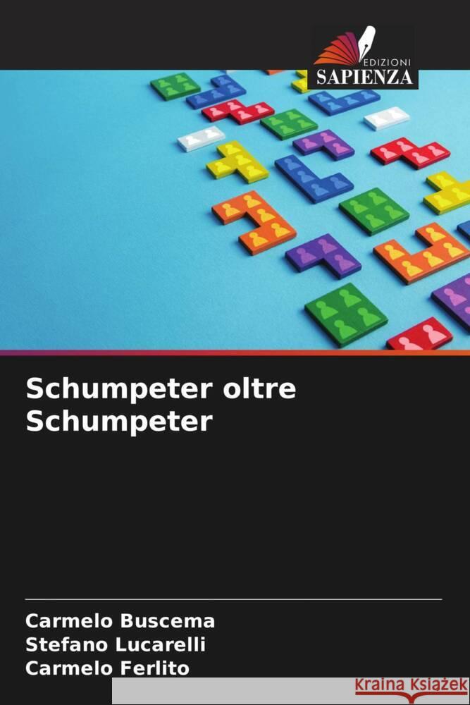 Schumpeter oltre Schumpeter Carmelo Buscema Stefano Lucarelli Carmelo Ferlito 9786207368884 Edizioni Sapienza