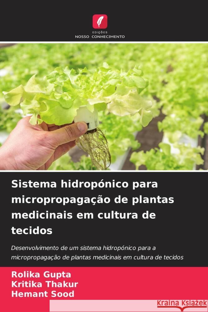 Sistema hidrop?nico para micropropaga??o de plantas medicinais em cultura de tecidos Rolika Gupta Kritika Thakur Hemant Sood 9786207369324 Edicoes Nosso Conhecimento