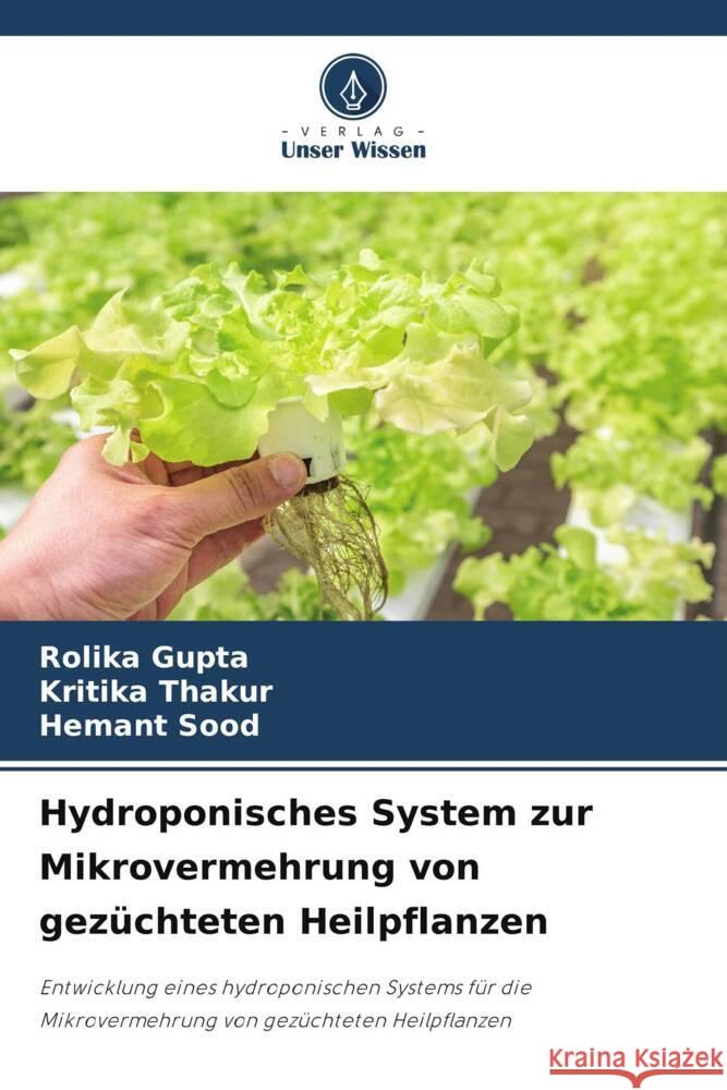 Hydroponisches System zur Mikrovermehrung von gez?chteten Heilpflanzen Rolika Gupta Kritika Thakur Hemant Sood 9786207369331 Verlag Unser Wissen