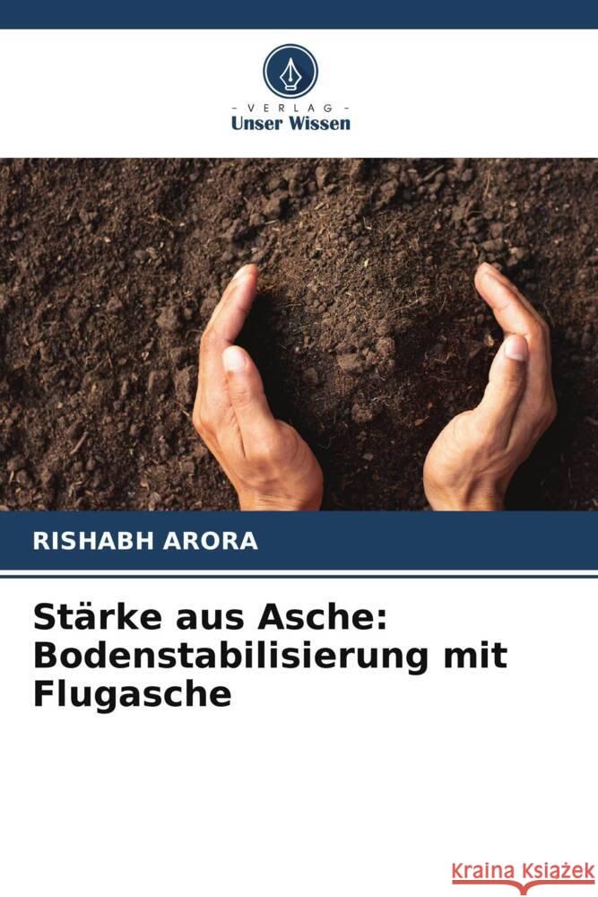 St?rke aus Asche: Bodenstabilisierung mit Flugasche Rishabh Arora 9786207370344 Verlag Unser Wissen