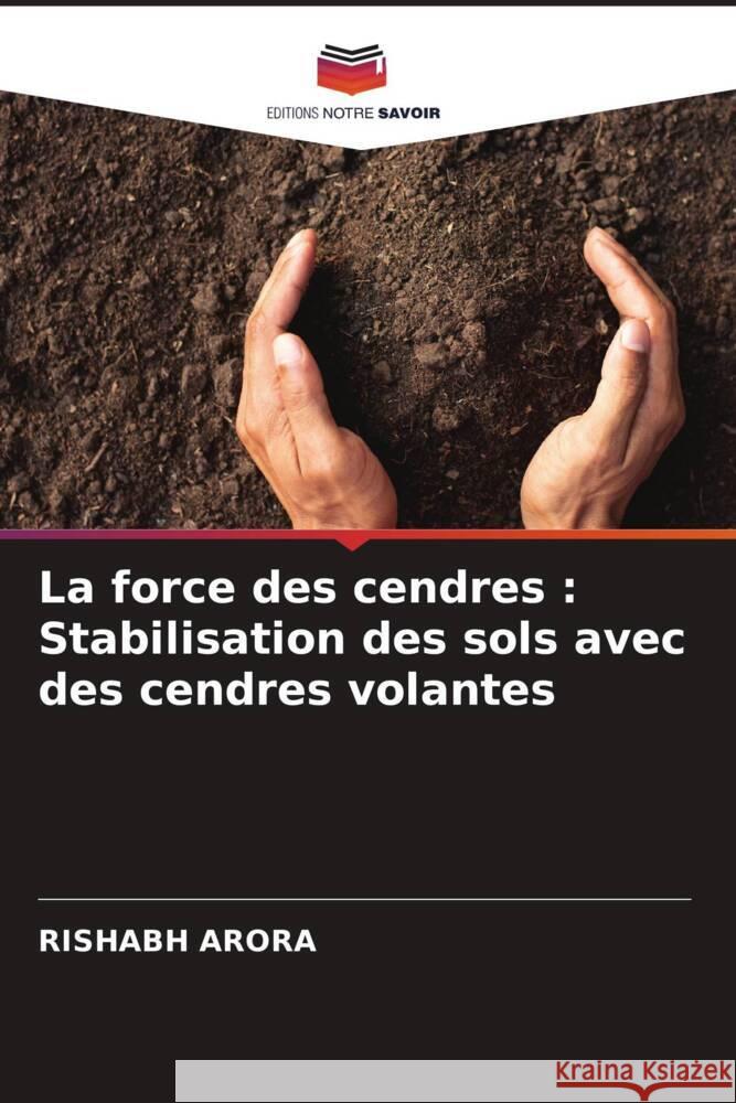 La force des cendres: Stabilisation des sols avec des cendres volantes Rishabh Arora 9786207370368 Editions Notre Savoir